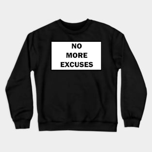 no more excuses Discipline Selfimprovement Motivation Quote Crewneck Sweatshirt